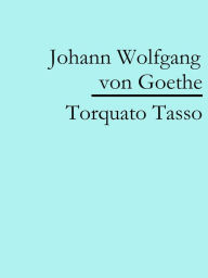 Title: Torquato Tasso, Author: Johann Wolfgang von Goethe