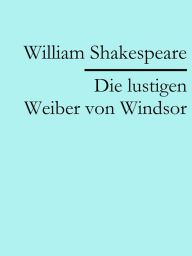 Title: Die lustigen Weiber von Windsor, Author: William Shakespeare
