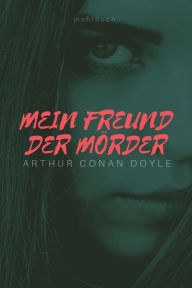 Title: Mein Freund der Mörder, Author: Arthur Conan Doyle