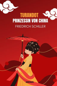 Title: Turandot - Prinzessin von China, Author: Friedrich Schiller