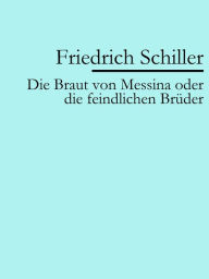 Title: Die Braut von Messina, Author: Friedrich Schiller