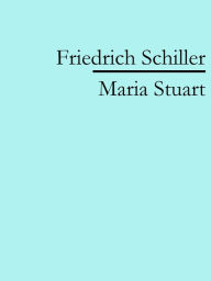 Title: Maria Stuart, Author: Friedrich Schiller