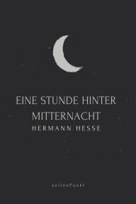 Title: Eine Stunde hinter Mitternacht, Author: Hermann Hesse