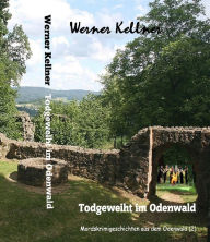 Title: Todgeweiht im Odenwald: Mordskrimigeschichten im Odenwald (2), Author: Werner Kellner