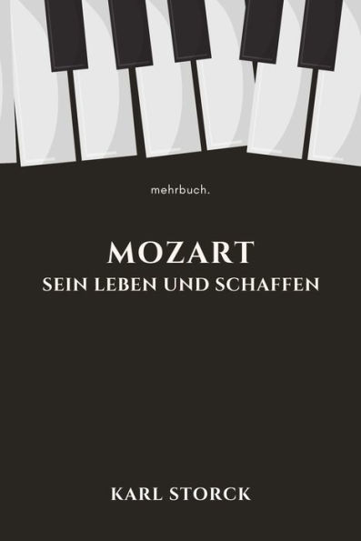 Mozart: Sein Leben und Schaffen