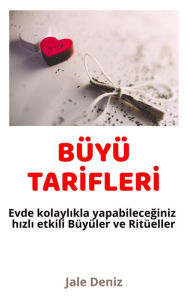 Title: BÜYÜ TARIFLERI Evde kolaylikla yapabileceginiz hizli etili Büyüler ve Ritüeller: Asik Etme Büyüleri, Sevgi Büyüsü, Ask Ritüelleri, Ruh Esini Bulma Büyüsü, Intikam Büyüsü, Mesaj Attirma Ritüeli, Author: Jale Deniz