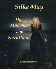 Title: Das Mädchen von Nachtland: Fantasy - Roman, Author: Silke May