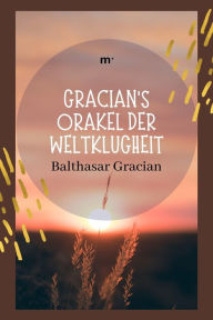 Title: Gracians Orakel der Weltklugheit, Author: Balthasar Gracian