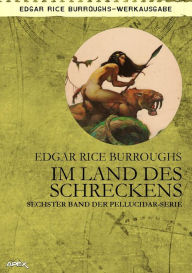 Title: IM LAND DES SCHRECKENS: Sechster Band der PELLUCIDAR-Serie, Author: Edgar Rice Burroughs