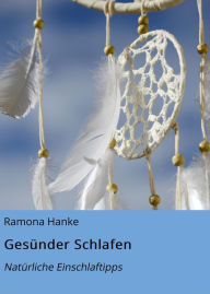 Title: Gesünder Schlafen: Natürliche Einschlaftipps, Author: Ramona Hanke