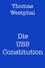 Title: Die USS Constitution, Author: Thomas Westphal