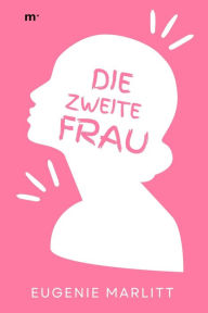 Title: Die zweite Frau, Author: Eugenie Marlitt