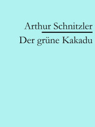 Title: Der grüne Kakadu, Author: Arthur Schnitzler