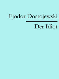 Title: Der Idiot, Author: Fjodor Dostojewski