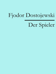 Title: Der Spieler, Author: Fjodor Dostojewski