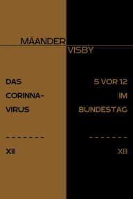 Title: DAS CORINNA-VIRUS & 5 VOR 12 IM BUNDESTAG, Author: Mäander Visby