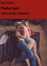 Title: PlayBoy Guide: HOW TO BECOME A WOMANIZER, Author: Kemal Baykan