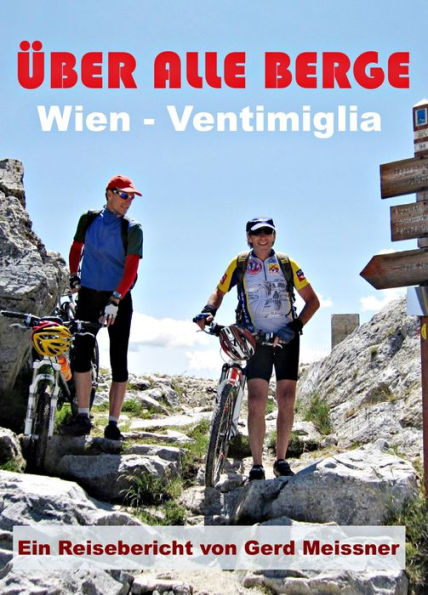 Über alle Berge - Von Wien nach Ventimiglia: Mit dem MTB die Alpen von Ost nach West