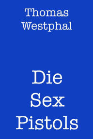 Title: Die Sex Pistols, Author: Thomas Westphal