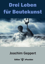 Title: Drei Leben für Beutekunst, Author: Joachim Geppert