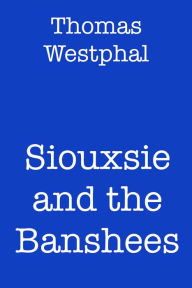 Title: Siouxsie and the Banshees, Author: Thomas Westphal