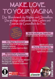 Title: Make Love To Your Vagina: Mehr als nur Lust- und Gebärmaschine: Das Wunderwerk der Vagina und Uterus-Flora: Das wichtige unbekannte dritte Gehirn und Zentrum der Gesundheit der Frau, Author: Dantse Dantse