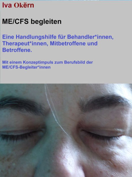 ME/CFS begleiten: Eine Handlungshilfe für Behandler*innen, Therapeut*innen, Mitbetroffene und Betroffene