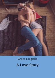 Title: A Love Story, Author: Grace E Jagiella