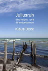 Title: Gedanken am Strand (in Juliusruh): Gelten im Großen und Ganzen für jeden Strand an der Ostsee, Author: Klaus Bock