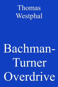 Title: Bachman-Turner Overdrive, Author: Thomas Westphal