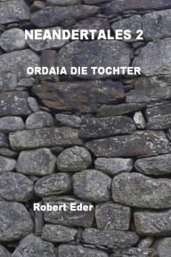 Title: NEANDERTALES 2: ORDAIA DIE TOCHTER, Author: Robert Eder