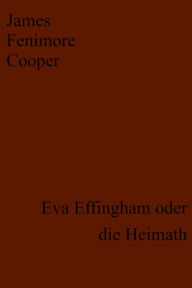 Title: Eva Effingham oder die Heimath, Author: James Fenimore Cooper