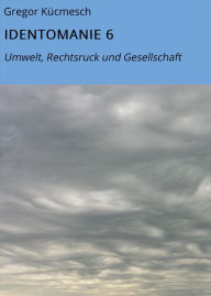 Title: IDENTOMANIE 6: Umwelt, Rechtsruck und Gesellschaft, Author: Gregor Kücmesch