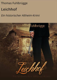 Title: Leichhof: Ein historischer Altheim-Krimi, Author: Thomas Fuhlbrügge