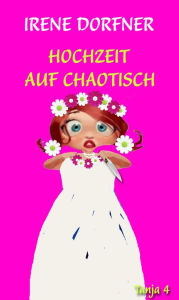 Title: Hochzeit auf chaotisch, Author: Irene Dorfner