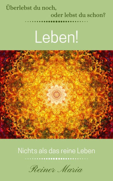 Leben!: Nichts als das reine Leben