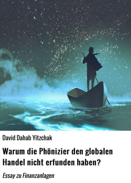 Warum die Phönizier den globalen Handel nicht erfunden haben?: Essay zu Finanzanlagen