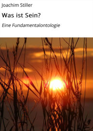 Title: Was ist Sein?: Eine Fundamentalontologie, Author: Joachim Stiller