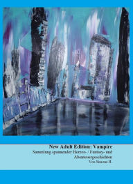 Title: New Adult Edition: Vampire: Sammlung spannender Horror- / Fantasy- und Abenteuergeschichten, Author: Simone H.