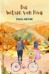 Title: Die Witwe von Pisa, Author: Paul Heyse