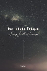 Title: Die letzte Freude - Poetry, Author: Emmy Ball-Hennings