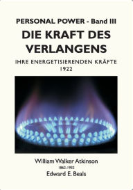 Title: Die Kraft des Verlangens: Ihre Energetisierenden Krï¿½fte, Author: William Walker Atkinson