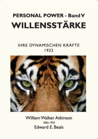 Title: Willensstï¿½rke: Ihre Dynamischen Krï¿½fte, Author: William Walker Atkinson