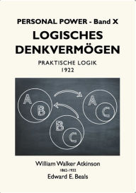 Title: Logisches Denkvermögen: Praktische Logik, Author: William Walker Atkinson