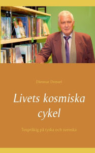 Title: Livets kosmiska cykel: Tospråkig på tyska och svenska, Author: Dietmar Dressel