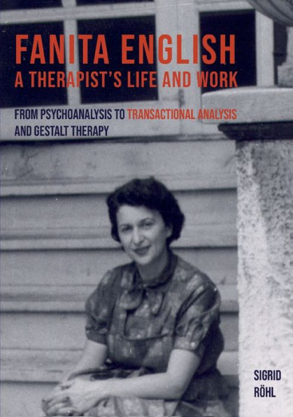 Fanita English A Therapist's life and work: From psychoanalysis to transactional analysis and Gestalt therapy