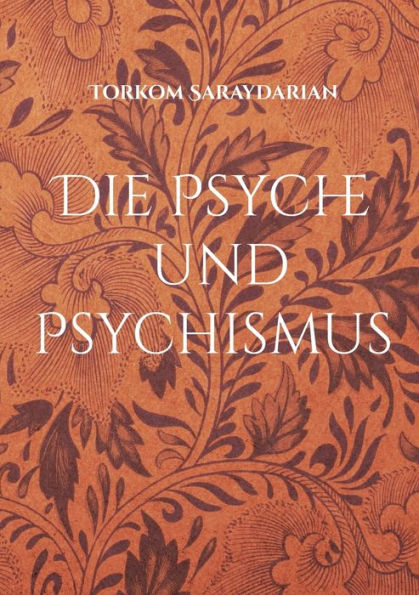 Die Psyche und Psychismus: Band 1