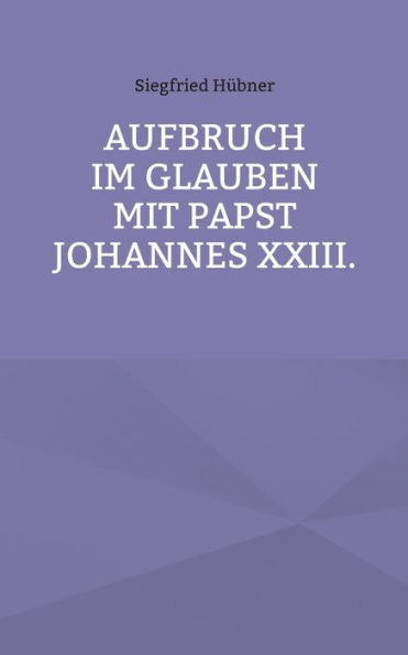 Aufbruch im Glauben mit Papst Johannes XXIII.