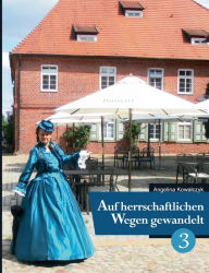 Title: Auf herrschaftlichen Wegen gewandelt - Teil 3, Author: Angelina Kowalczyk