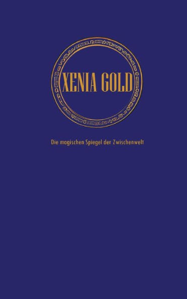 Xenia Gold: Die magischen Spiegel der Zwischenwelt